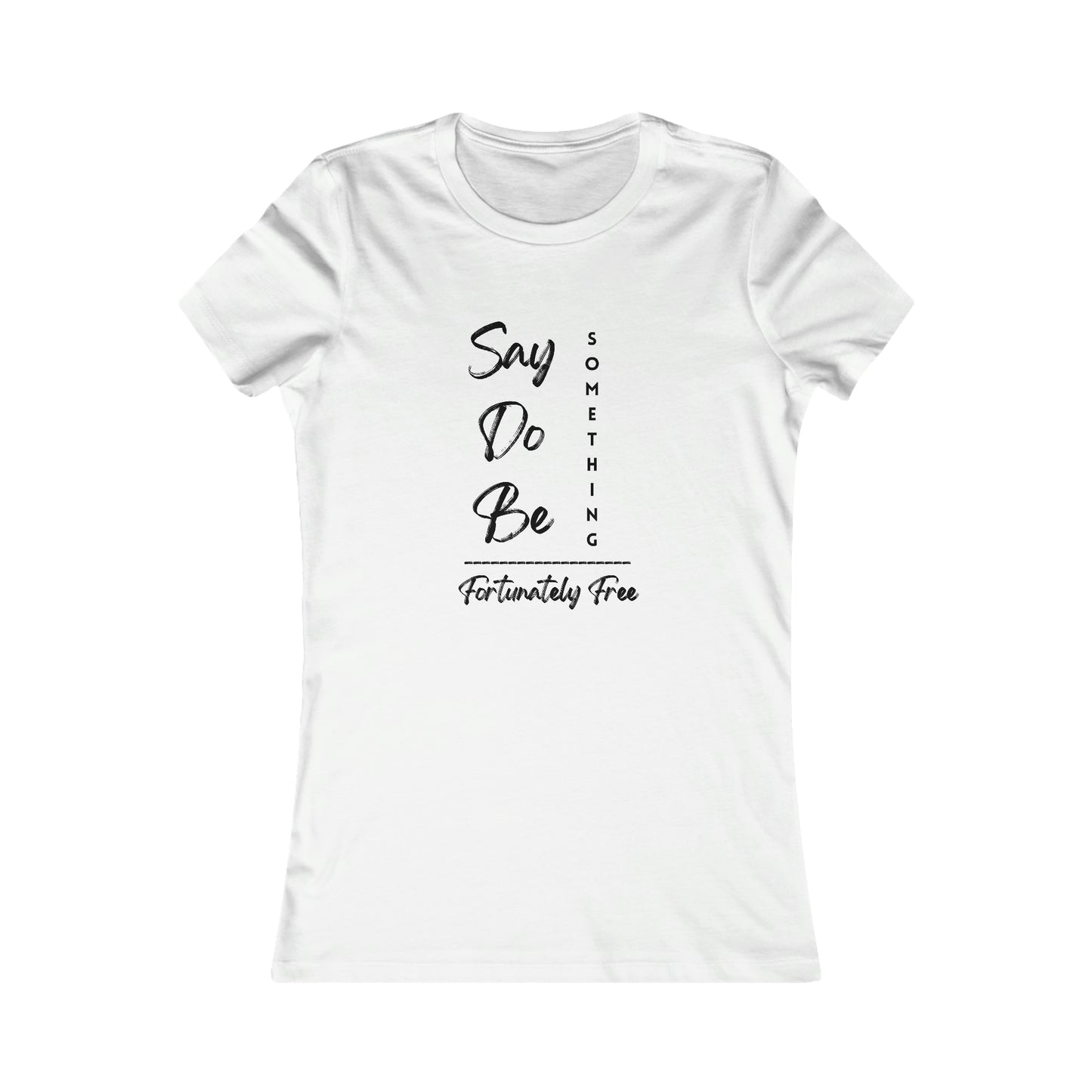 WOMENS SAY, DO, BE SOMETHING TEE