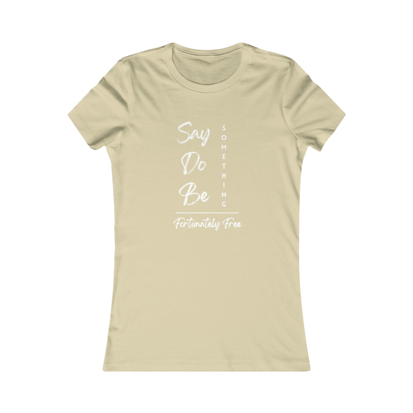 WOMENS SAY, DO, BE SOMETHING TEE