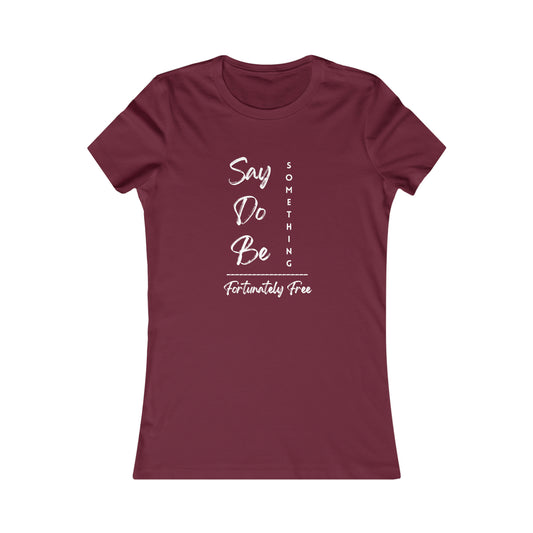 WOMENS SAY, DO, BE SOMETHING TEE