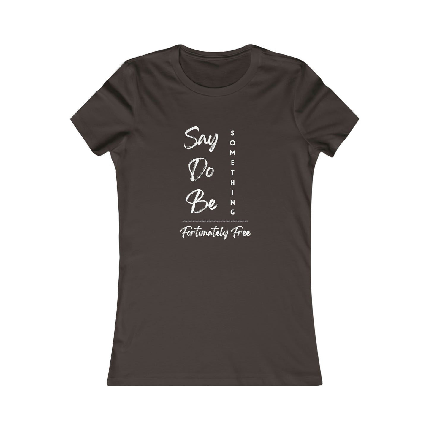 WOMENS SAY, DO, BE SOMETHING TEE