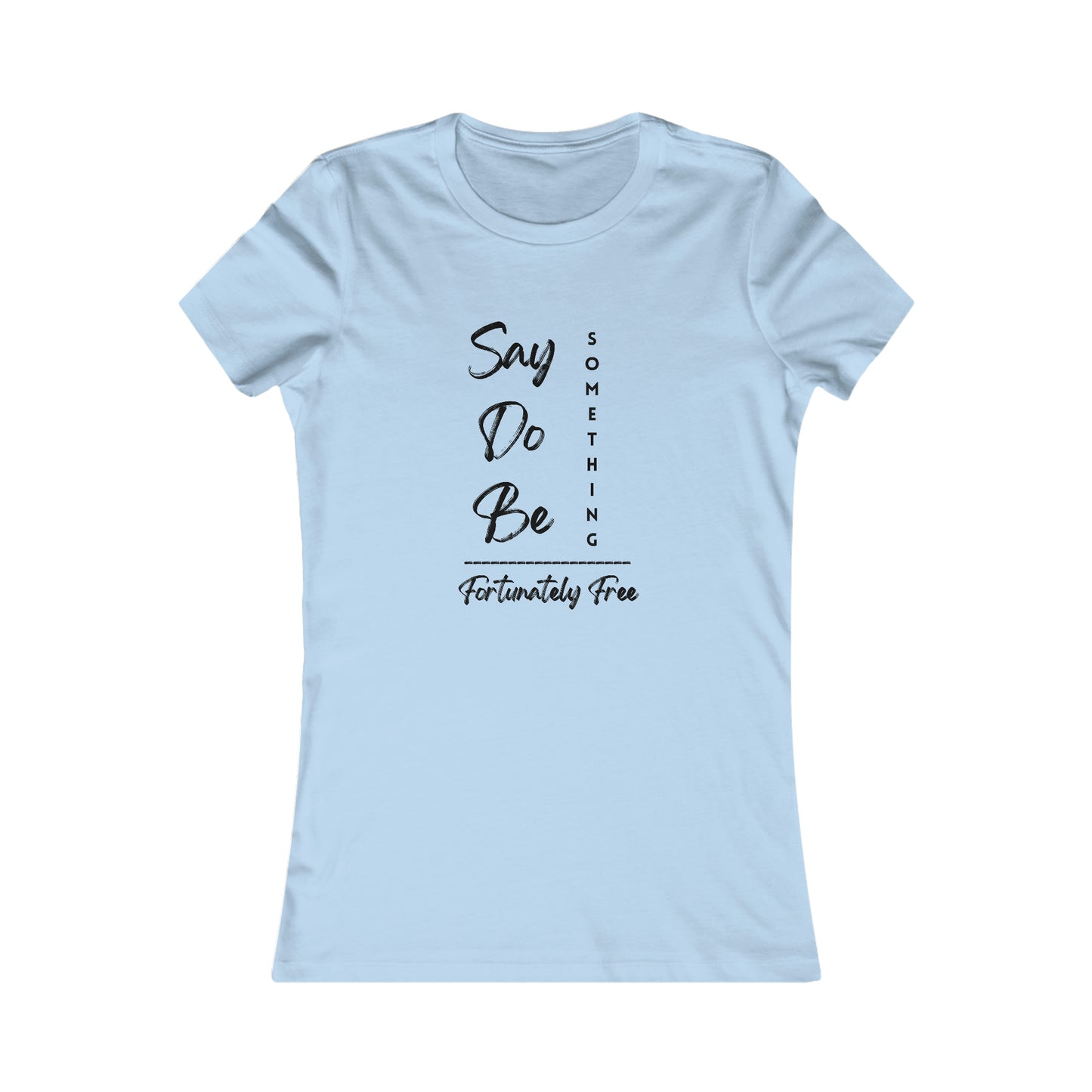 WOMENS SAY, DO, BE SOMETHING TEE