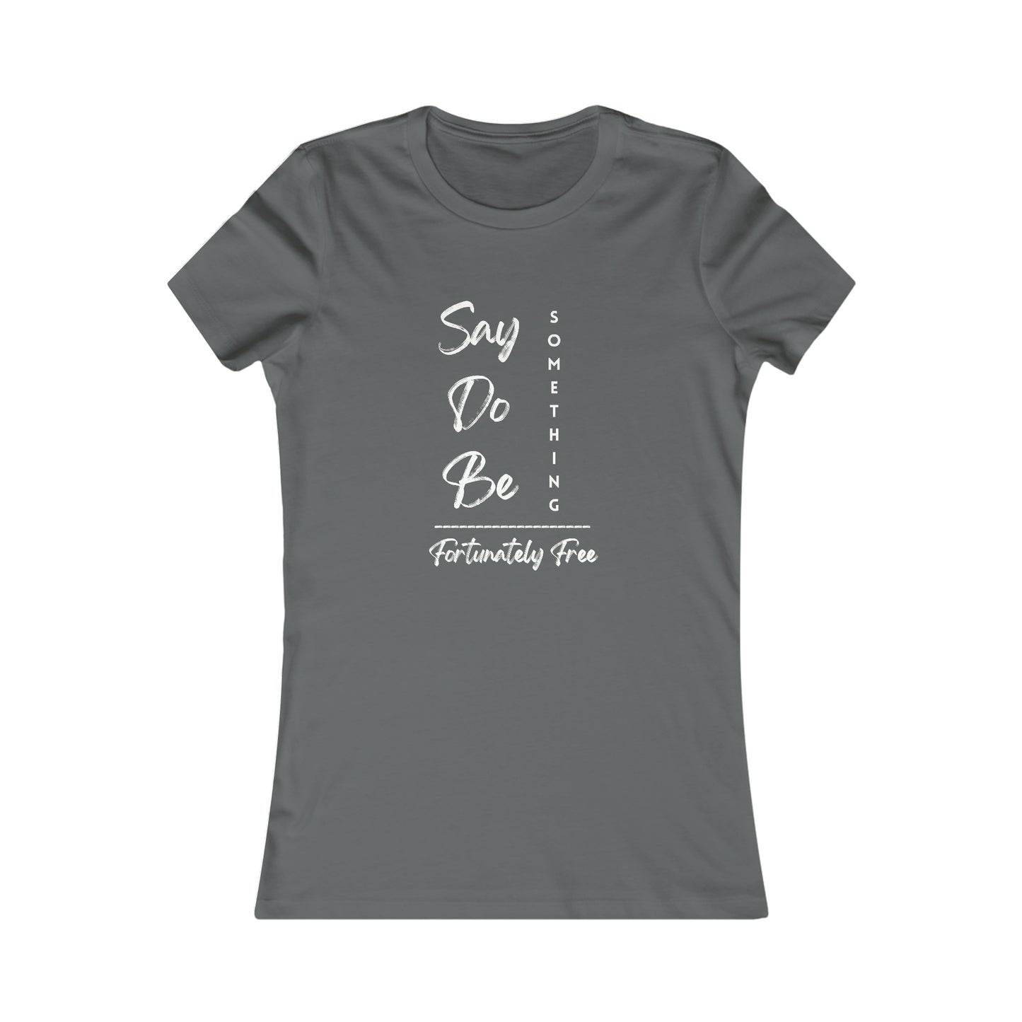 WOMENS SAY, DO, BE SOMETHING TEE