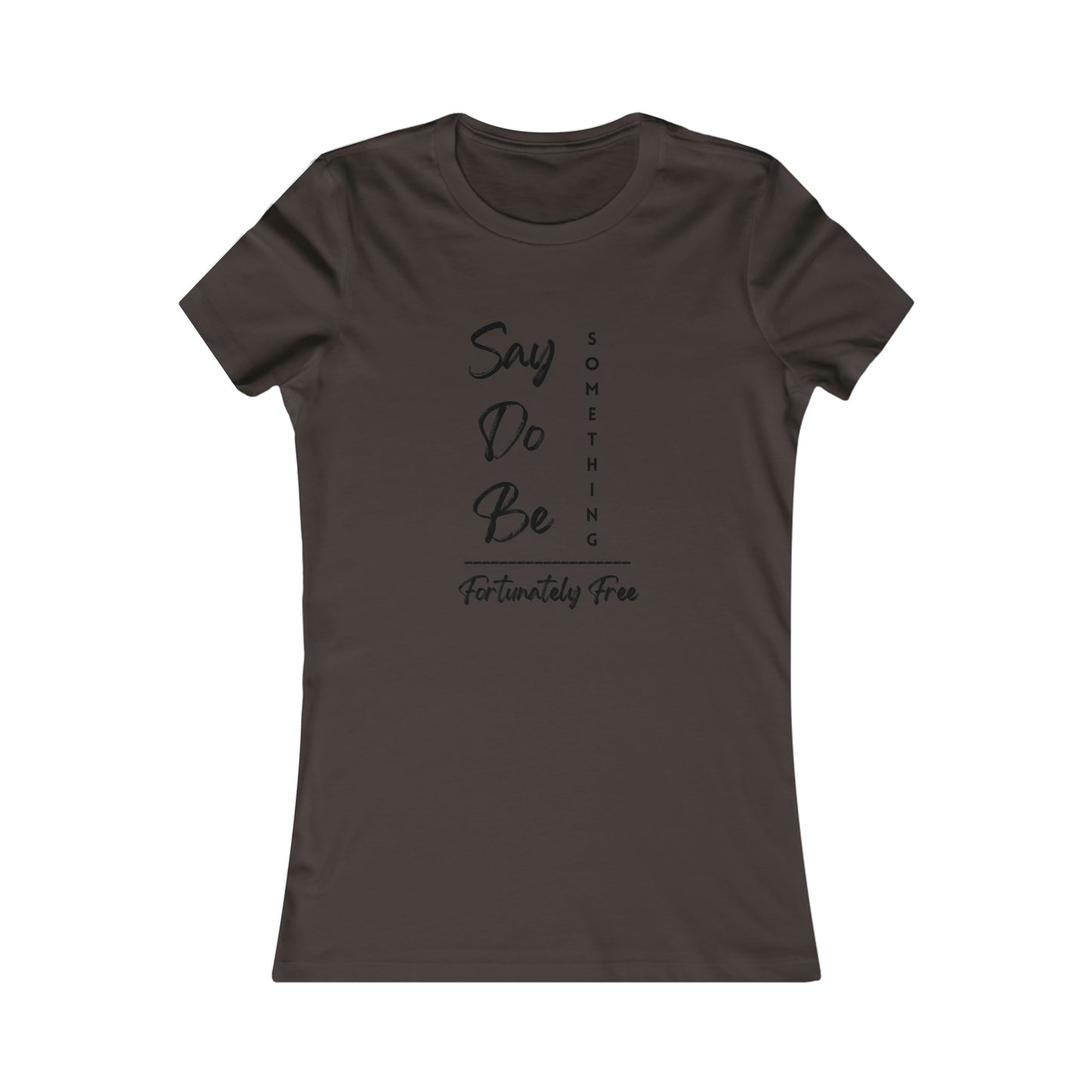 WOMENS SAY, DO, BE SOMETHING TEE