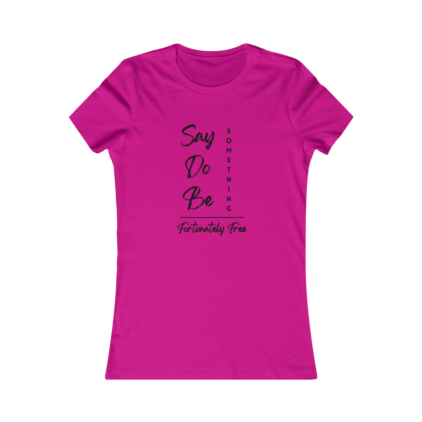 WOMENS SAY, DO, BE SOMETHING TEE