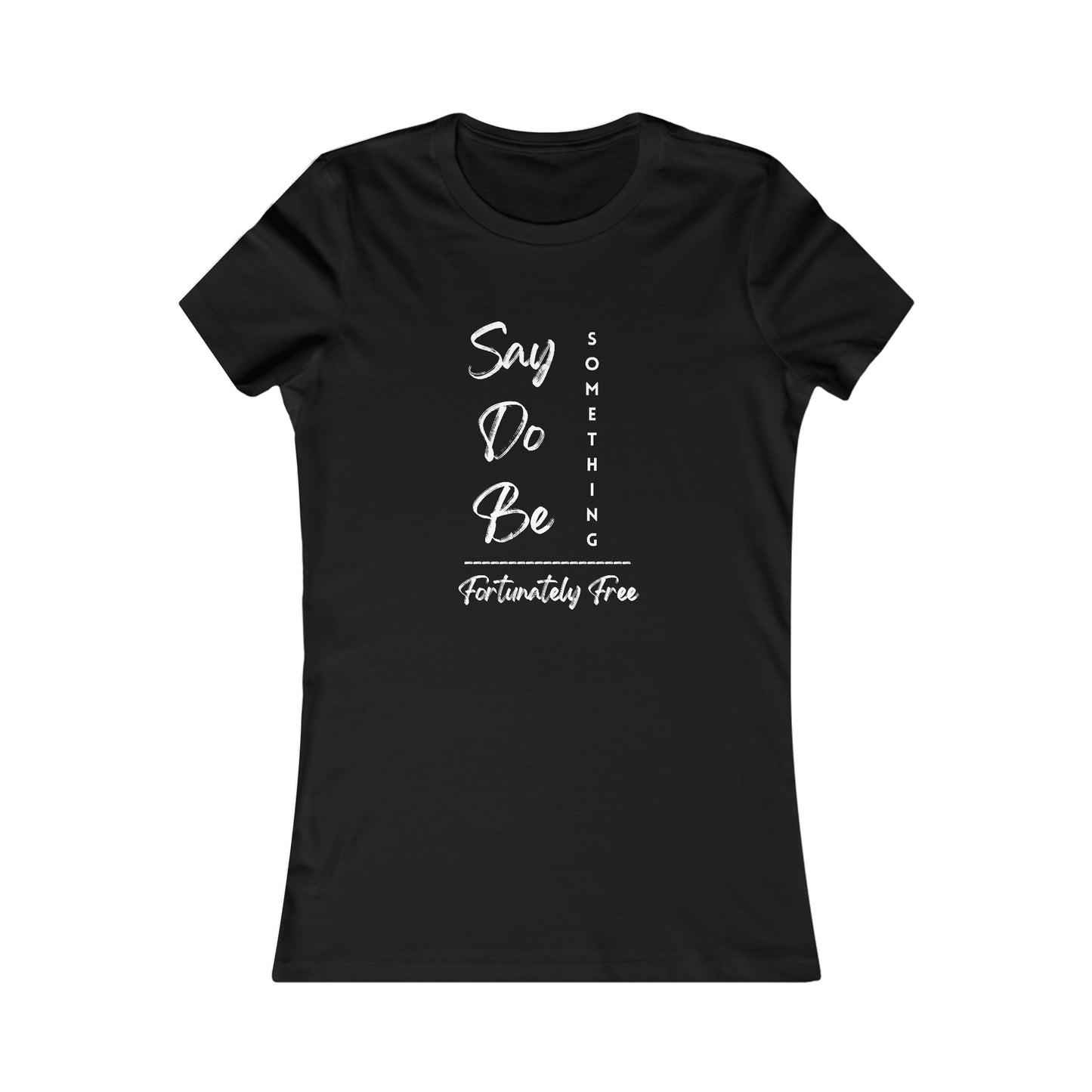 WOMENS SAY, DO, BE SOMETHING TEE