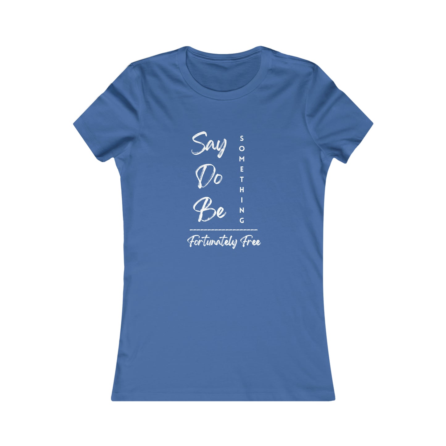 WOMENS SAY, DO, BE SOMETHING TEE