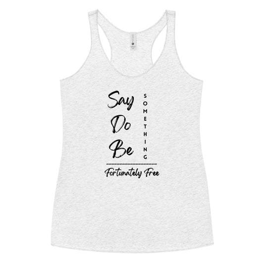 WOMENS SAY, DO, BE SOMETHING RACERBACK TANK